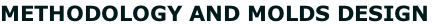 METHODOLOGY AND MOLDS DESIGN

